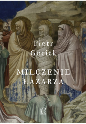 Piotr Gociek - Milczenie Łazarza
